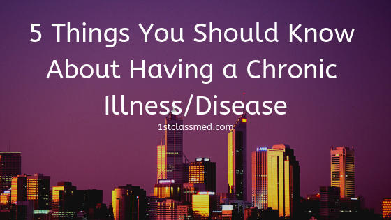 5 Things You Should Know About Having a Chronic Illness/Disease