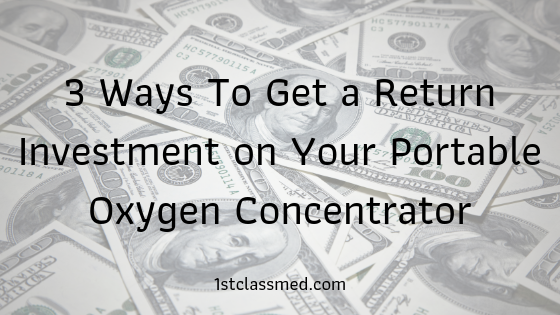 3 Ways to get a return investment on your portable oxygen concentrator