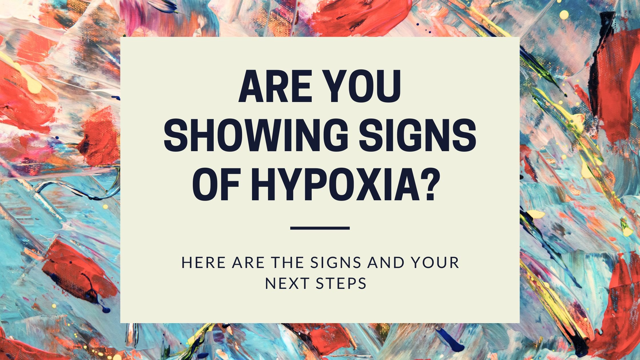 Are You Showing Signs of Hypoxia Here Are the Signs and Your Next Steps