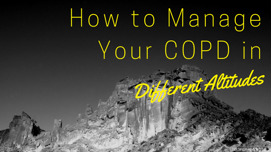 How to Manage Your COPD in Different Altitudes