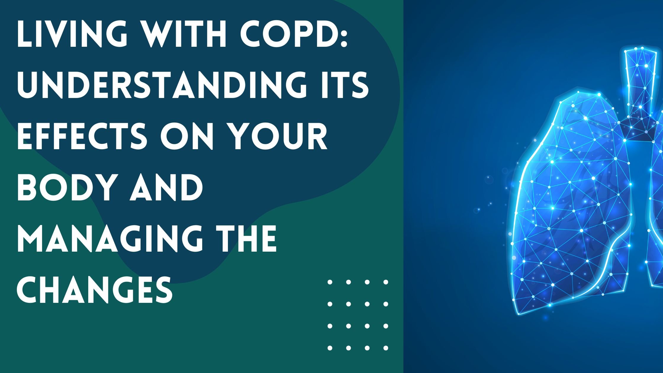 Living with COPD Understanding Its Effects on Your Body and Managing the Changes
