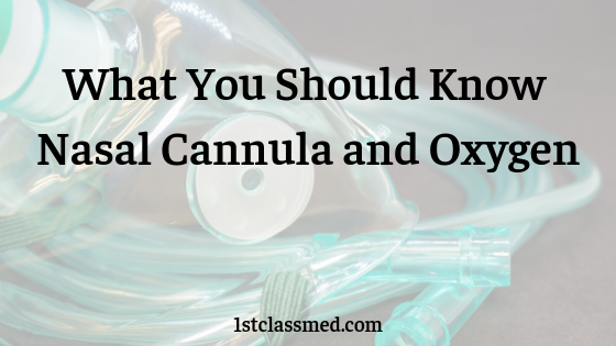 What You Should Know Nasal Cannula and Oxygen