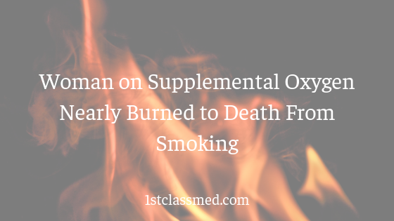 Woman on Supplemental Oxygen Nearly Burned to Death From Smoking